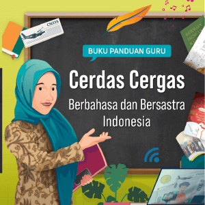 Buku Panduan Guru Cerdas Cergas Berbahasa dan Bersastra Indonesia untuk SMA-SMK Kelas 11