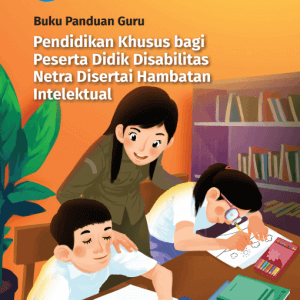 Buku Panduan Guru Pendidikan Khusus bagi Peserta Didik Disabilitas Netra Disertai Hambatan Intelektual untuk SDLB, SMPLB, dan SMALB