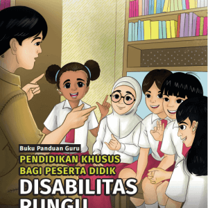 Buku Panduan Guru Pendidikan Khusus bagi Peserta Didik Disabilitas Rungu Disertai Hambatan Intelektual untuk SDLB, SMPLB, dan SMALB