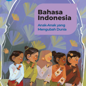 Bahasa Indonesia- Anak-anak yang Mengubah Dunia untuk SD-MI Kelas 6 Kurikulum Merdeka